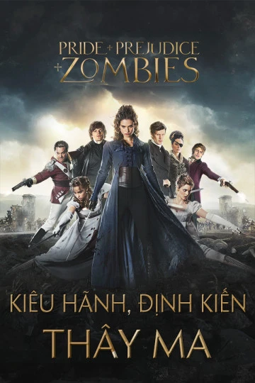Kiêu Hãnh, Định Kiến và Thây Ma | Pride and Prejudice and Zombies (2016) Kiêu Hãnh, Định Kiến và Thây Ma | Pride and Prejudice and Zombies (2016)