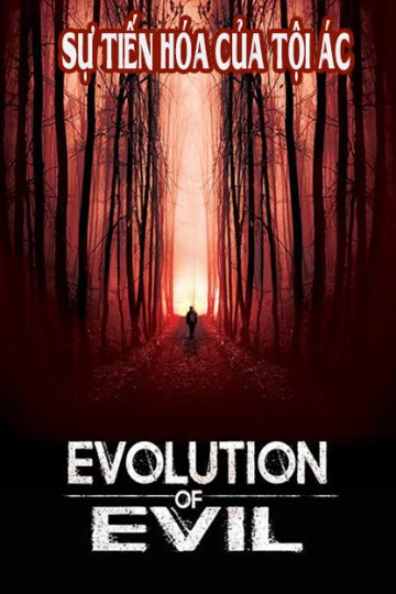 Sự Tiến Hóa Của Tội Ác | Evolution of Evil (2018) Sự Tiến Hóa Của Tội Ác | Evolution of Evil (2018)