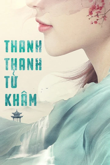 Thanh Thanh Tử Khâm | Qing Qing Zi Jin (2020) Thanh Thanh Tử Khâm | Qing Qing Zi Jin (2020)