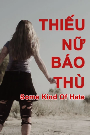 Thiếu Nữ Báo Thù | Some Kind of Hate (2015) Thiếu Nữ Báo Thù | Some Kind of Hate (2015)